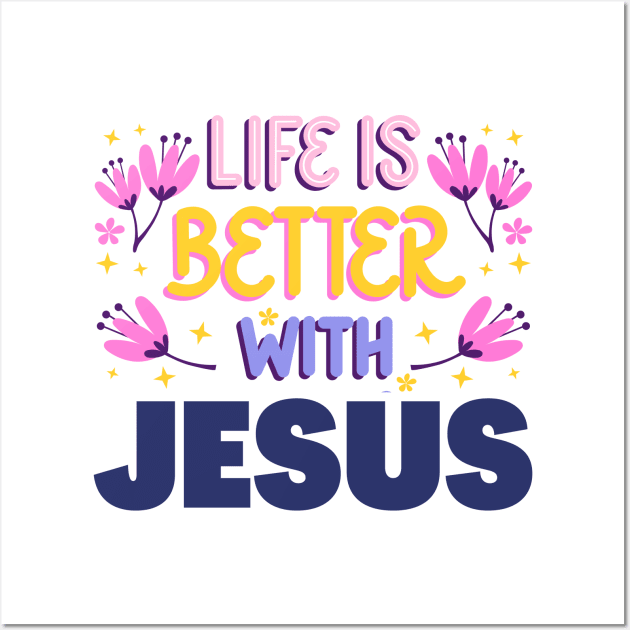 Life is better with Jesus Wall Art by Clothspee